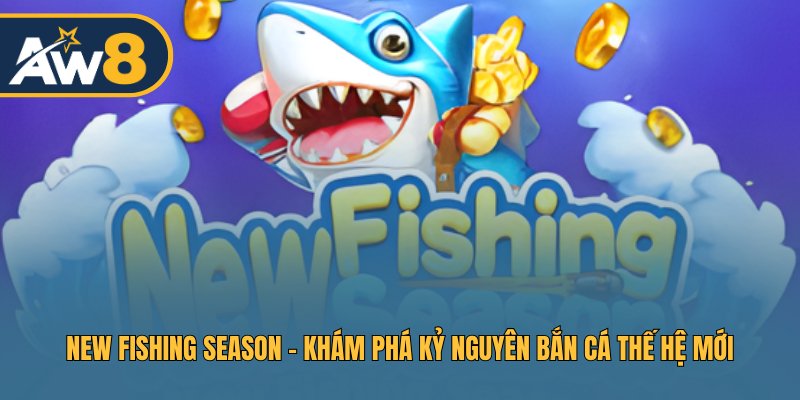 New Fishing Season – Đại Dương Huyền Bí, Kỹ Năng Ngư Thủ Lên Ngôi