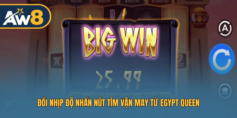 Thay đổi nhịp độ chơi giúp tận dụng cơ hội thắng Egypt Queen