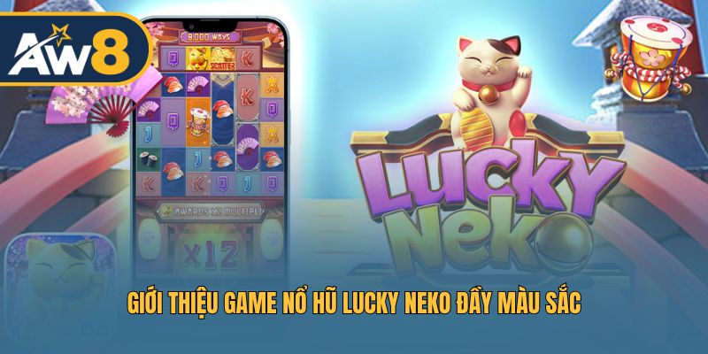 Lucky Neko – Slot đầy màu sắc với cơ chế thú vị và phần thưởng lớn