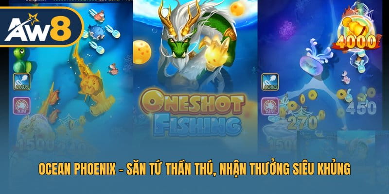 Ocean Phoenix – Thử Thách Tứ Thần Thú, Trải Nghiệm Bắn Cá Đỉnh