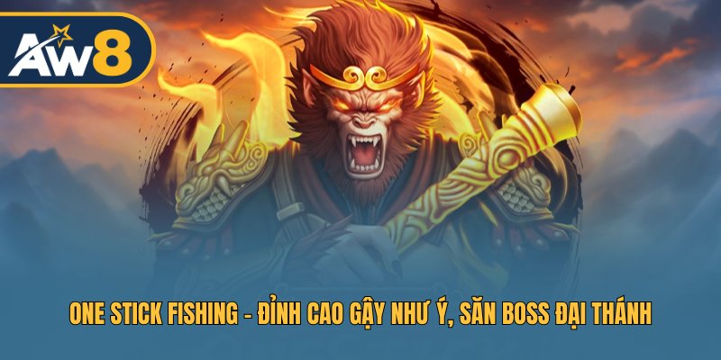 One Stick Fishing – Kỹ Năng Đại Thánh, Thử Tài Bắn Cá Đỉnh Cao
