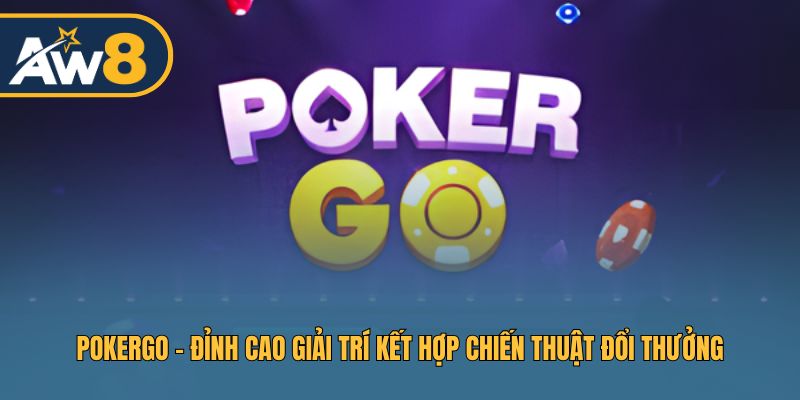 PokerGo – Game Bài Chiến Thuật Đổi Thưởng Đỉnh Cao