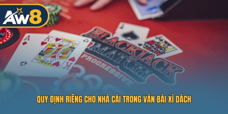 Quy định riêng cho nhà cái trong ván bài Xì Dách