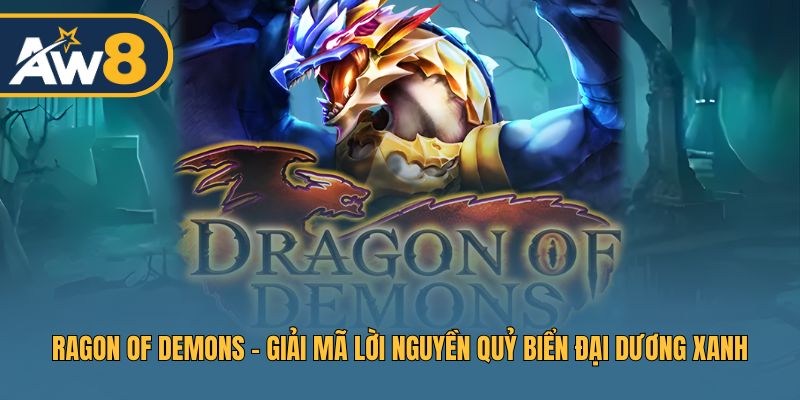 Ragon Of Demons – Siêu Phẩm Bắn Cá Thử Thách Người Chơi