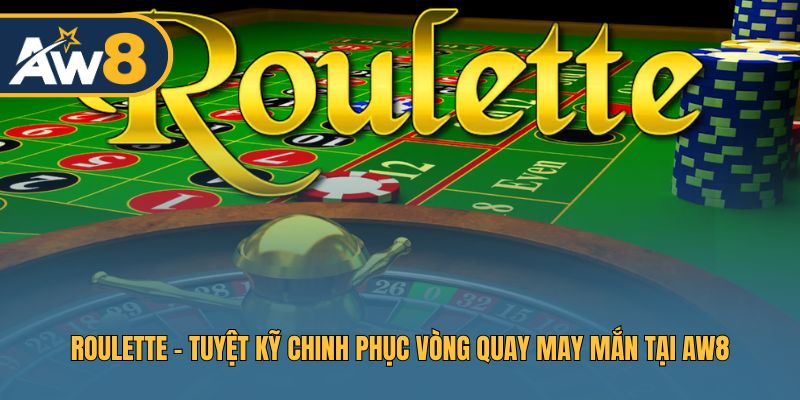 Roulette - Cẩm Nang Chơi Vòng Quay May Mắn Hiệu Quả