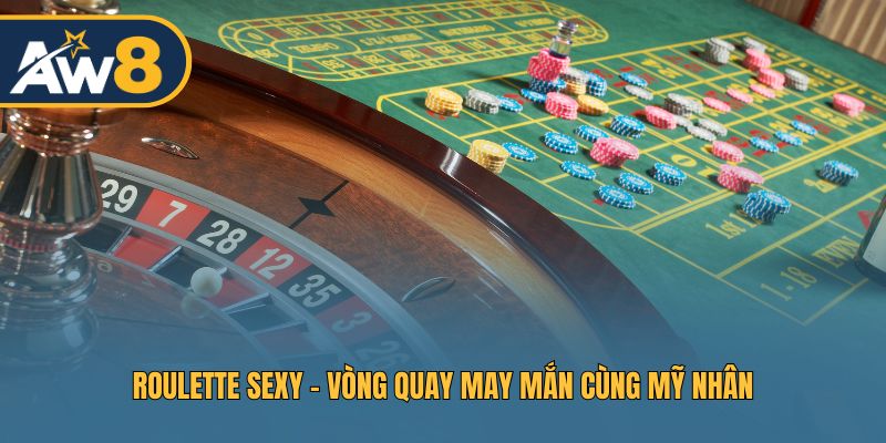 Roulette Sexy – Thử vận may cùng game roulette hấp dẫn