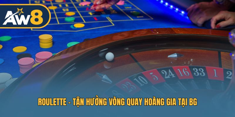 Roulette – Tận hưởng vòng quay hoàng gia tại BG