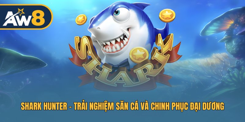 Shark Hunter – Chinh Phục Biển Sâu, Trải Nghiệm Thú Vị