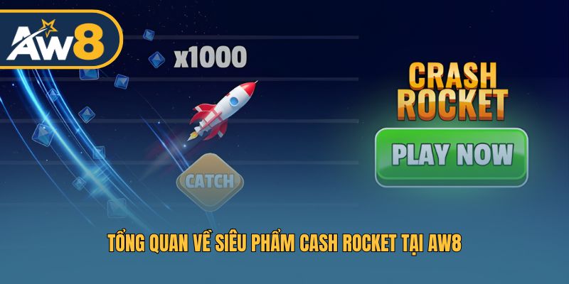 Tổng quan về siêu phẩm Cash Rocket tại AW8