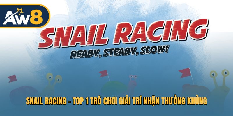 Snail Racing – Game Đua Ốc Sên Giải Trí Đầy Kịch Tính