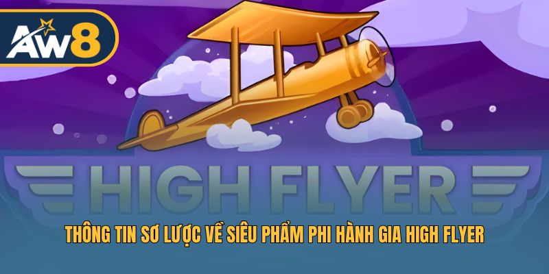 Thông tin sơ lược về siêu phẩm phi hành gia High Flyer