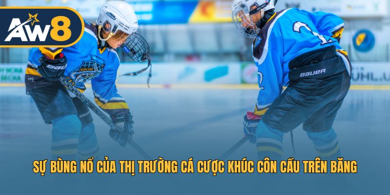 Thị trường cá cược khúc côn cầu đang bùng nổ và rất hot Thị trường cá cược khúc côn cầu đang bùng nổ và rất hot