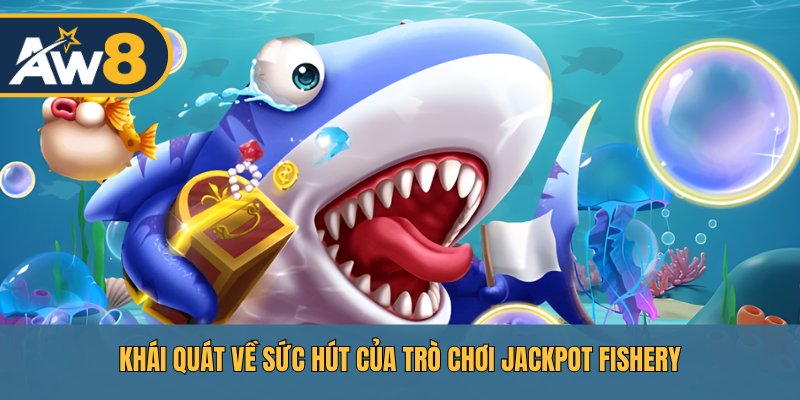 Slot Jackpot Fishery – Thiết kế sinh động, thu hút mọi ngư thủ AW8