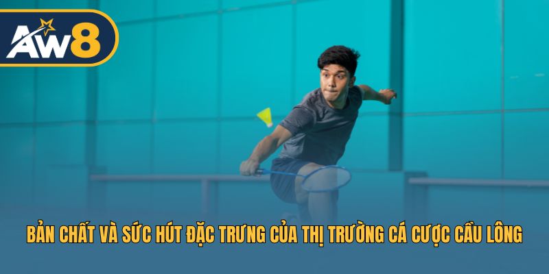 Khám phá bản chất và những điểm hấp dẫn đặc trưng khi cá cược cầu lông