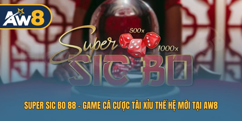 Super Sic Bo 88 – Game Cá Cược Tài Xỉu Hiện Đại