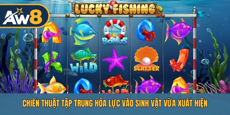 Nhắm chuẩn cá mới xuất hiện để tối đa hóa phần thưởng