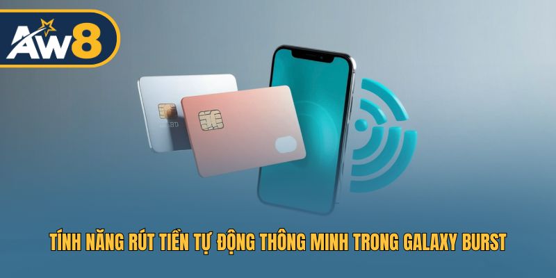 Galaxy Burst – Hệ thống rút thưởng tự động hiệu quả và tiện lợi