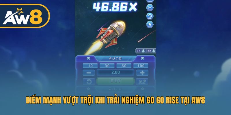 Điểm mạnh vượt trội khi trải nghiệm Go Go Rise tại AW8