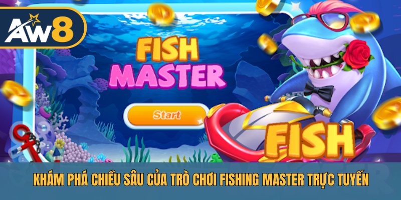 Fishing Master – Khám phá thế giới đại dương sâu thẳm AW8