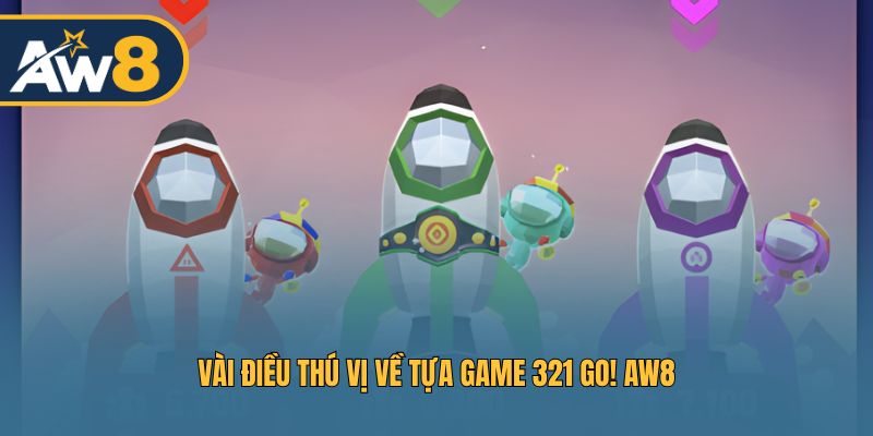 Vài điều thú vị về tựa game 321 GO! AW8