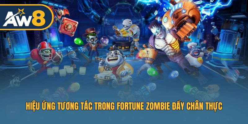 Fortune Zombie – Tương tác mượt mà, cảm giác săn cá cực đã
