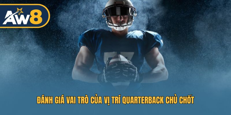 Đánh giá tầm quan trọng của vị trí Quarterback – yếu tố quyết định chiến thắng và kèo cược Đánh giá tầm quan trọng của vị trí Quarterback – yếu tố quyết định chiến thắng và kèo cược