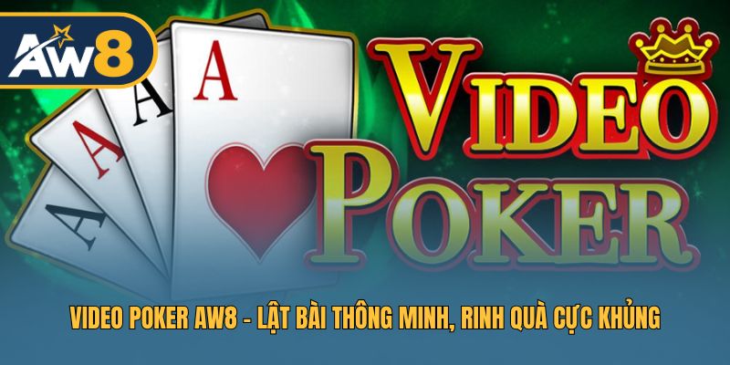 Video Poker AW8 – Sân Chơi Lật Bài Đổi Thưởng Hấp Dẫn