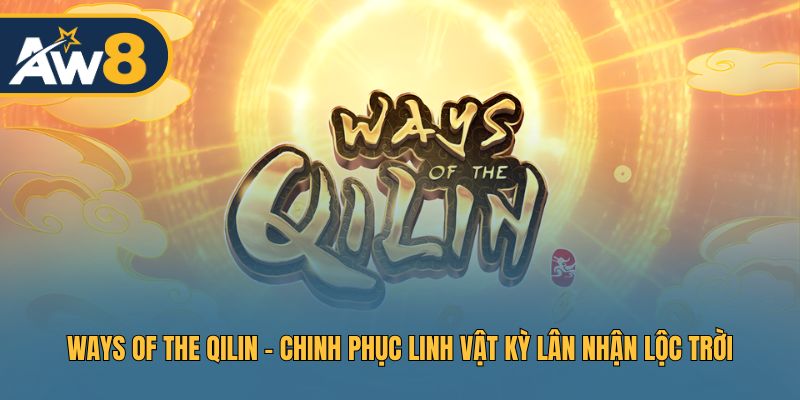 Ways of the Qilin – Săn Lộc Trời Cùng Linh Vật Kỳ Lân