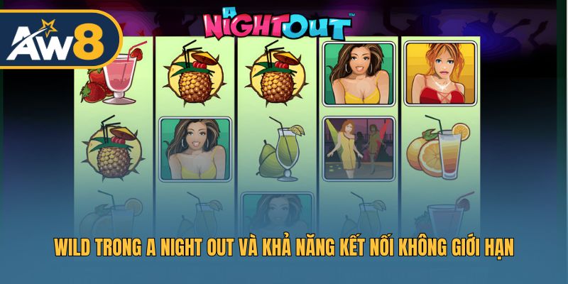Sử dụng Wild và kết nối không giới hạn trong A Night Out để tối đa cơ hội thắng