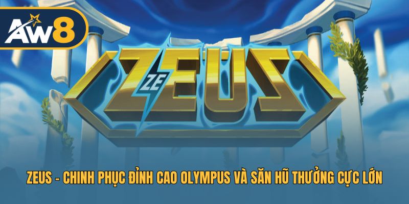 Zeus – Trải Nghiệm Đỉnh Cao Săn Hũ Olympus