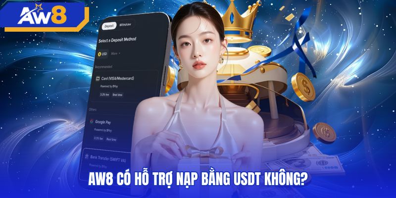 Cổng nạp tiền AW8 usdt hỗ trợ giao dịch qua các mạng blockchain