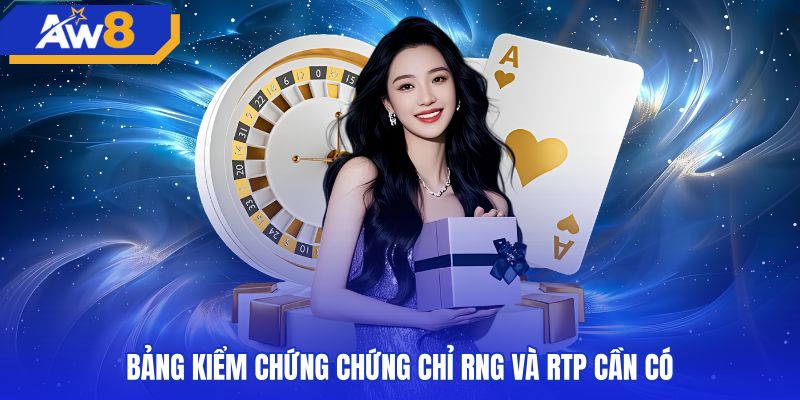Chứng chỉ RNG và RTP kiểm chứng AW8 có uy tín không