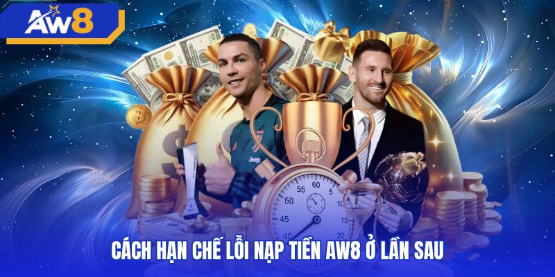 cach-han-che-loi-nap-tien-aw8-o-lan-sau Biện pháp phòng ngừa hiệu quả sự cố lỗi nạp tiền AW8