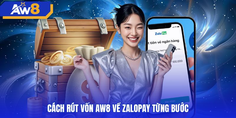 Quy trình thao tác rút tiền AW8 zalopay chuẩn xác từng bước