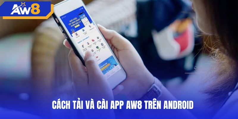 Quy trình thiết lập gói AW8 app android từng bước chuẩn xác