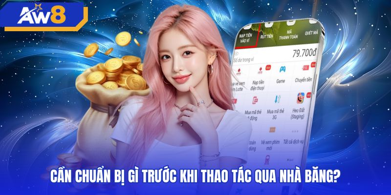 Các bước chuẩn bị cần thiết khi nạp tiền AW8 ngân hàng