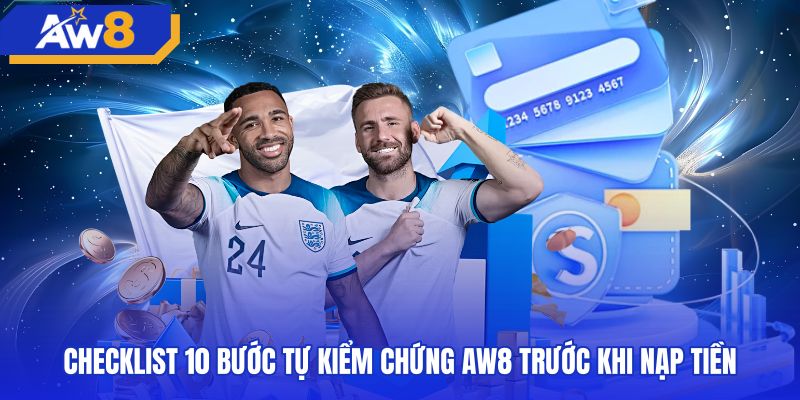 Mười bước tự kiểm tra AW8 có uy tín không