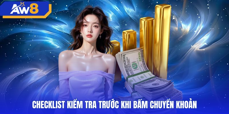 Danh sách kiểm tra thông tin khi nạp tiền AW8 ngân hàng