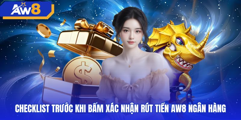 Danh mục rà soát trước khi rút tiền AW8 ngân hàng