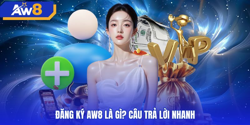 Quy trình AW8 đăng ký tài khoản và cấp mã định danh