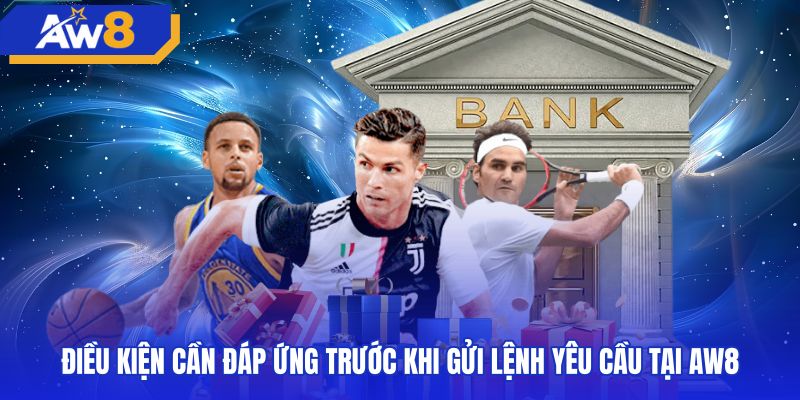 Điều kiện tài khoản theo quy định rút tiền AW8 an toàn