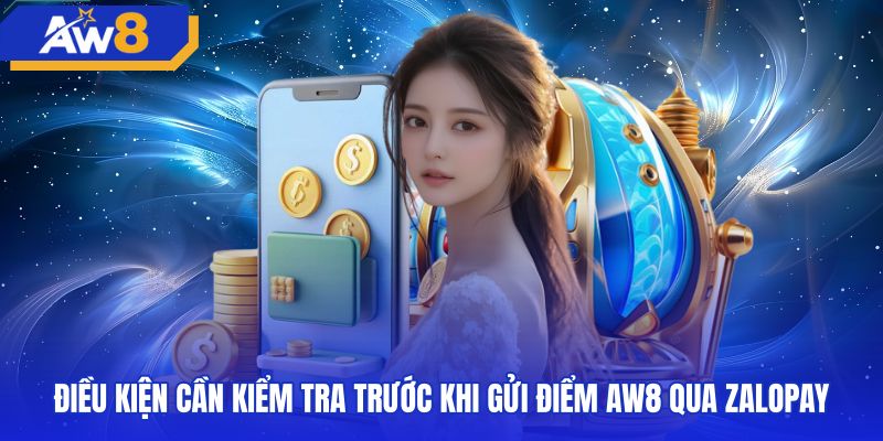 Những điều kiện cần thiết khi nạp tiền AW8 zalopay