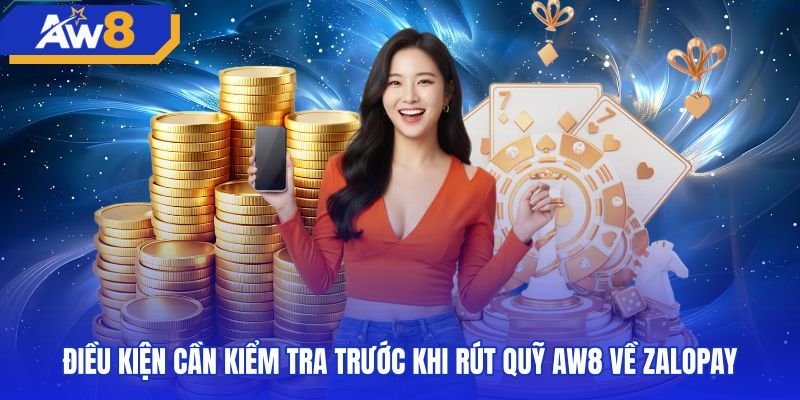 Điều kiện xác thực khi rút tiền AW8 zalopay chính chủ