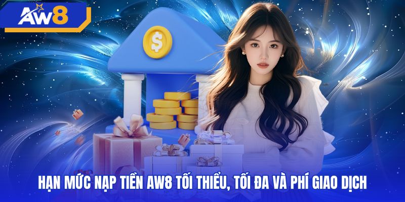 Chi tiết hạn mức và biểu phí khi nạp tiền AW8