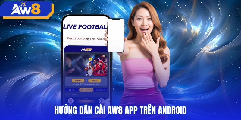 Quy trình cài đặt tệp APK của AW8 app trên Android