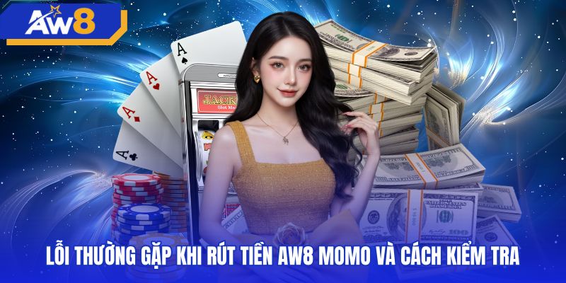 Các sự cố thường gặp khi rút tiền AW8 momo