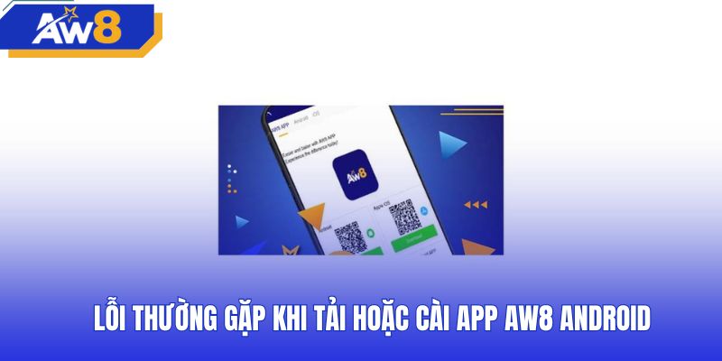 Hướng dẫn xử lý sự cố cài đặt AW8 app android