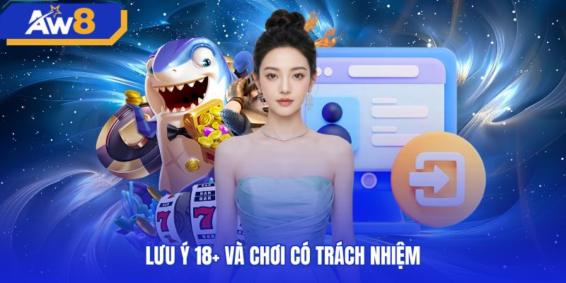 Quy định độ tuổi và giới hạn an toàn khi AW8 đăng nhập