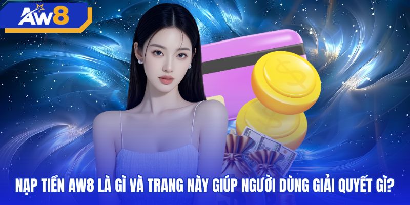 Quy trình nạp tiền AW8 an toàn vào tài khoản ví cược
