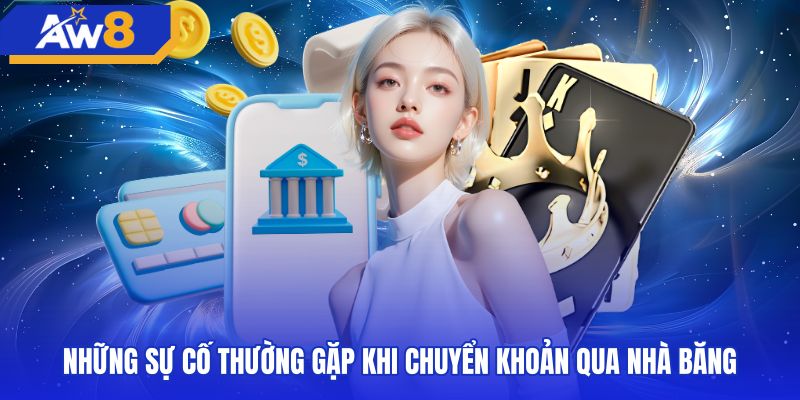 Các lỗi phổ biến trong quy trình nạp tiền AW8 ngân hàng